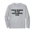 Proud Member Overthinkers Club T-Shirt - Graphic Print Unisex - T-Shirt, Sweatshirt, Hoodie