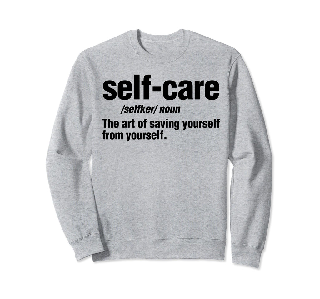 Self Care Definition Self Love Sweatshirt - Unique Graphic for Adults - T-Shirt, Sweatshirt, Hoodie