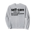Self Care Definition Self Love Sweatshirt - Unique Graphic for Adults - T-Shirt, Sweatshirt, Hoodie