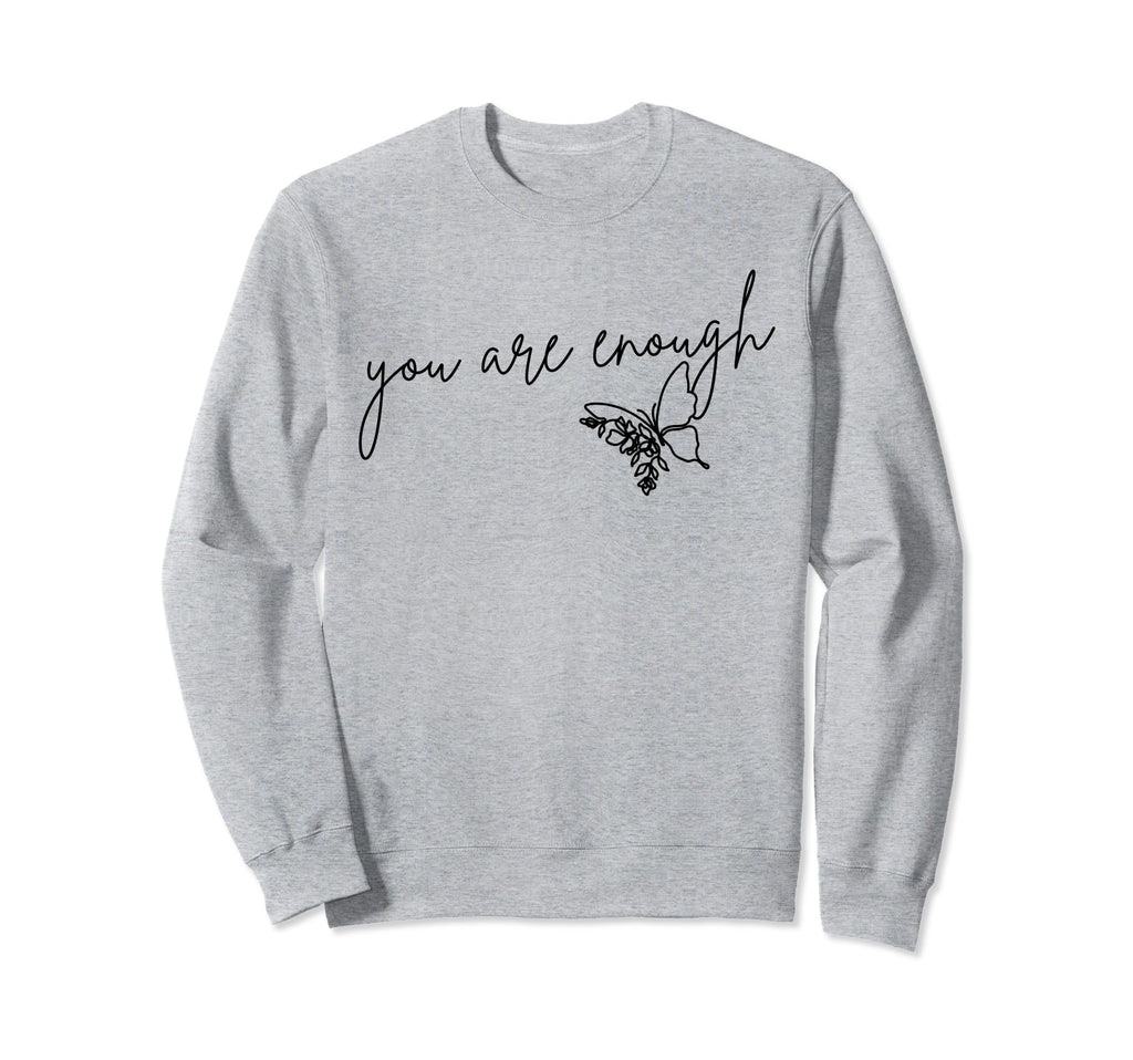 You Are Enough Inspirational Mental Sweatshirt - Custom Art Print Unisex - T-Shirt, Sweatshirt, Hoodie