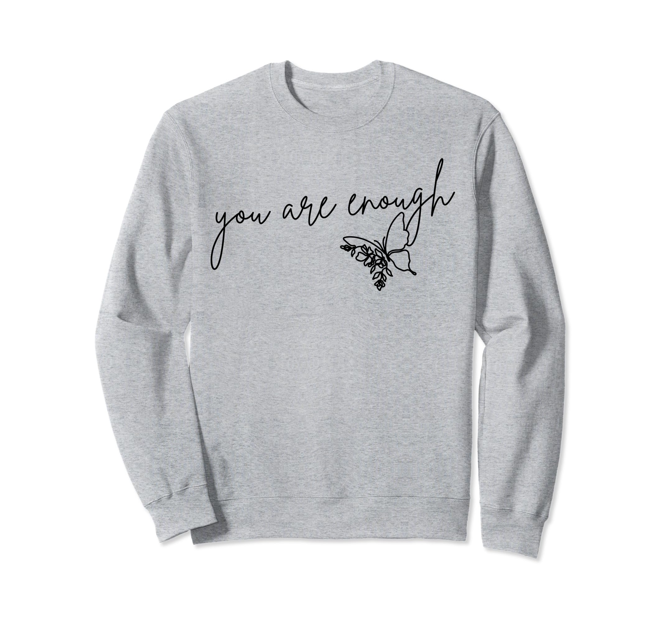 You Are Enough Inspirational Mental Sweatshirt - Custom Art Print Unisex - T-Shirt, Sweatshirt, Hoodie