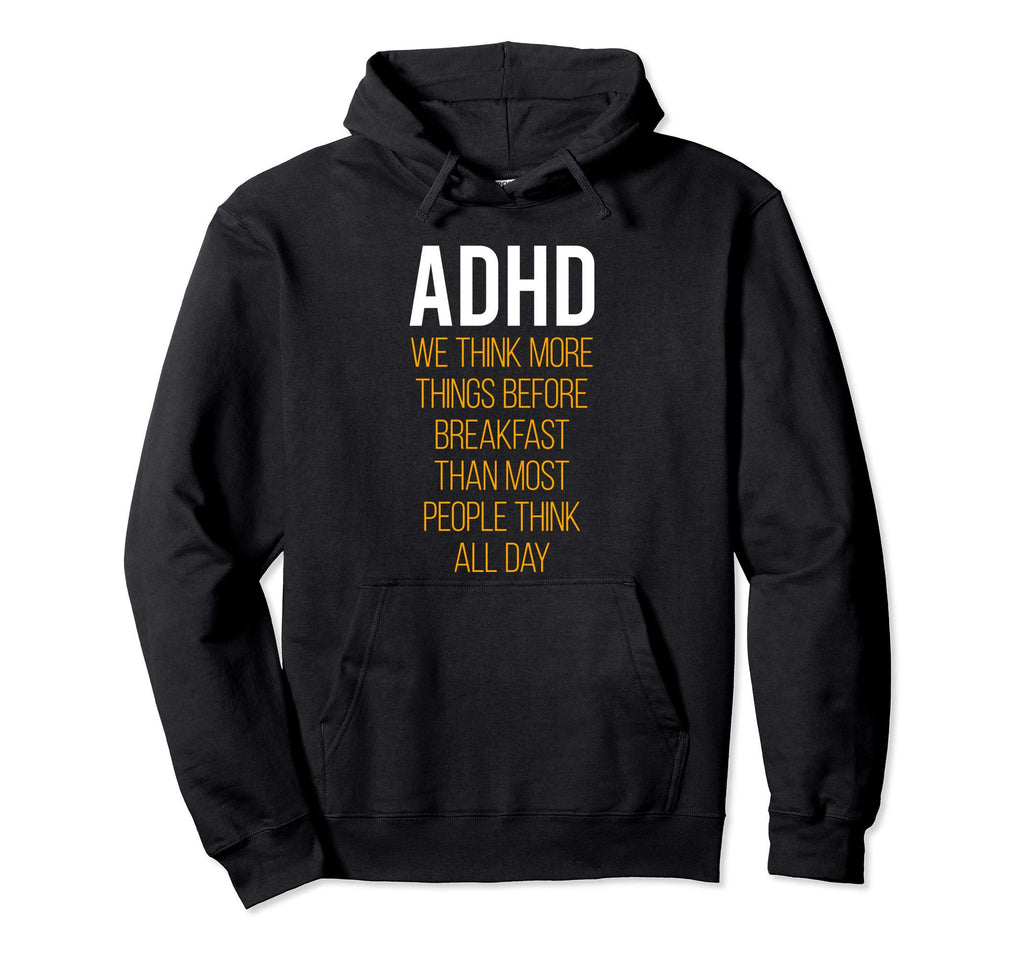 Adhd We Think More Things Before Hoodie - Aesthetic Graphic Men Women - T-Shirt, Sweatshirt, Hoodie