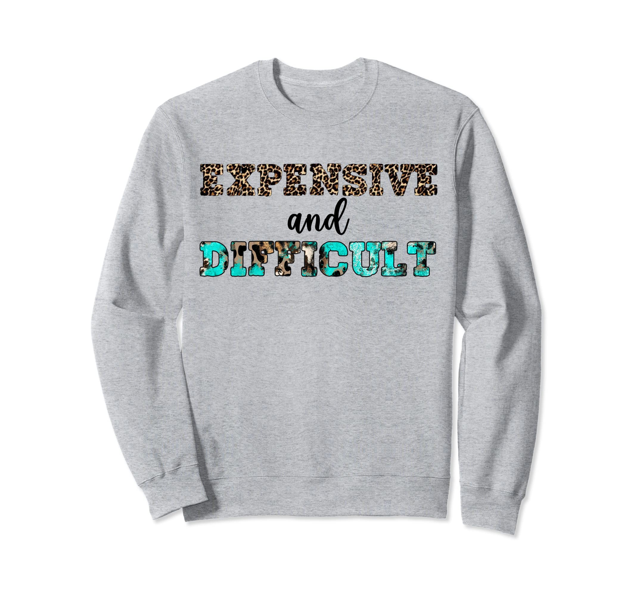 Leopard Expensive Difficult Sweatshirt - Streetwear Style Men Women - T-Shirt, Sweatshirt, Hoodie