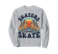 Roller Skating Funny Skaters Gonna Sweatshirt - Unique Graphic for Adults - T-Shirt, Sweatshirt, Hoodie