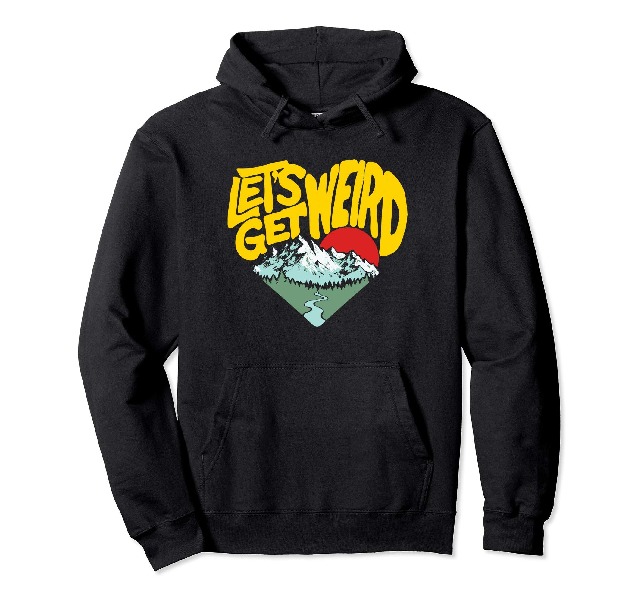 Lets Get Weird Funny Outdoor Nature Hoodie - Unique Graphic Men Women - T-Shirt, Sweatshirt, Hoodie