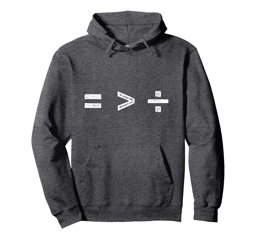 Equality Is Greater Than Division Hoodie - Minimalist Print for Adults - T-Shirt, Sweatshirt, Hoodie
