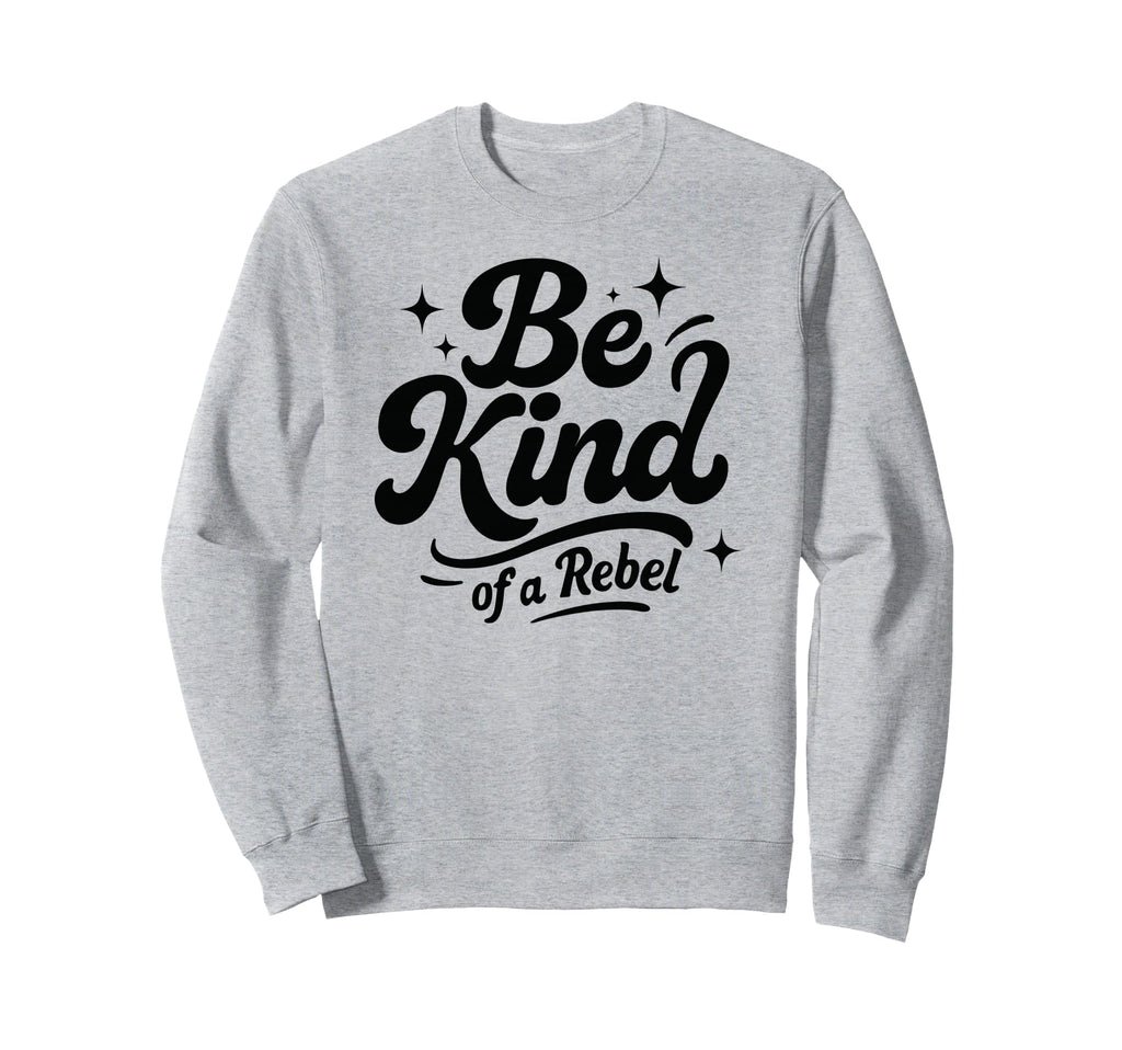 Be Kind Rebel 70S Groovy Typography Sweatshirt - Fun Novelty Design Unisex - T-Shirt, Sweatshirt, Hoodie