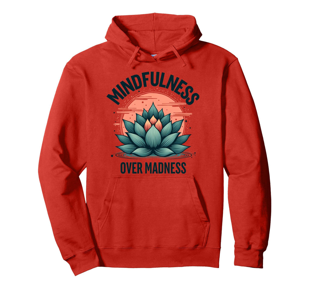 Mindfulness Over Madness Mental Health Hoodie - Novelty Apparel Unisex - T-Shirt, Sweatshirt, Hoodie