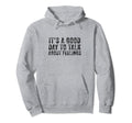 Its Good Day To Talk About Feelings Hoodie - Unique Graphic Men Women - T-Shirt, Sweatshirt, Hoodie