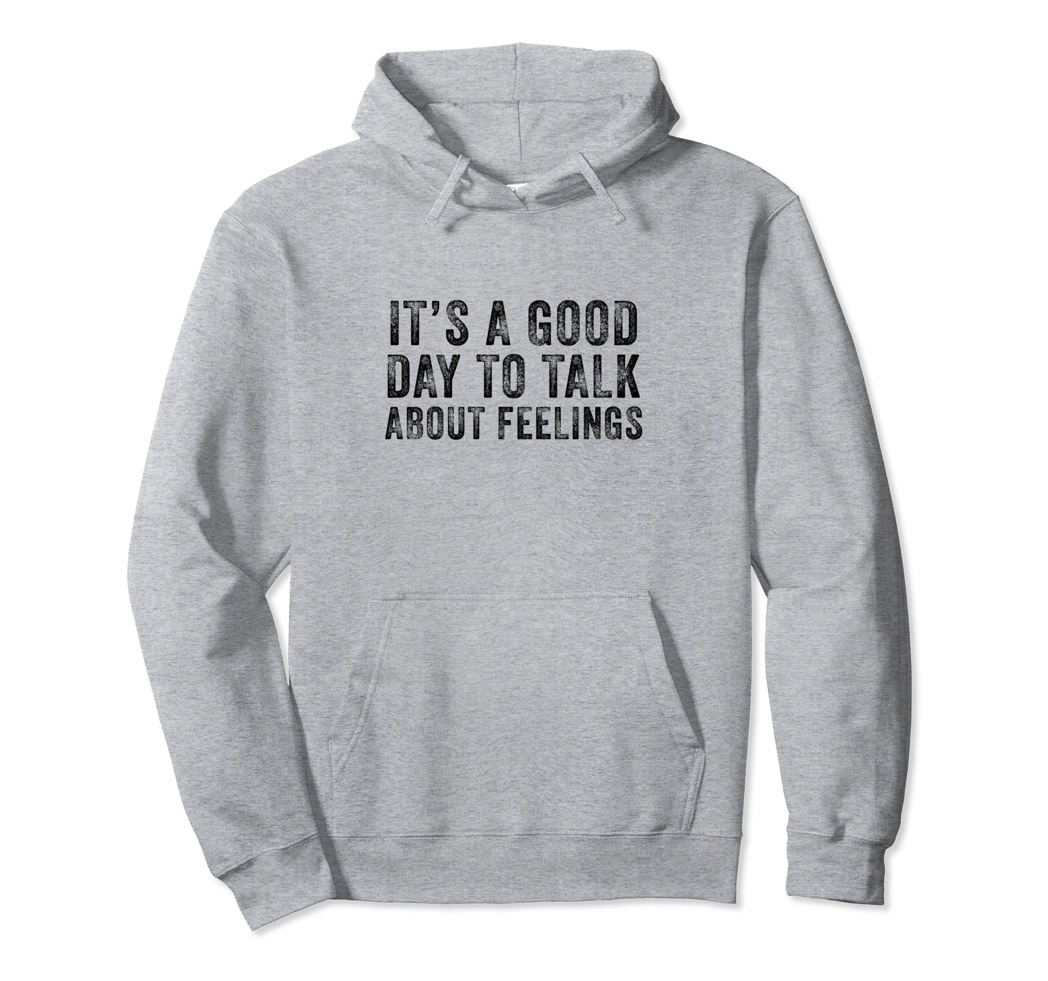 Its Good Day To Talk About Feelings Hoodie - Unique Graphic Men Women - T-Shirt, Sweatshirt, Hoodie