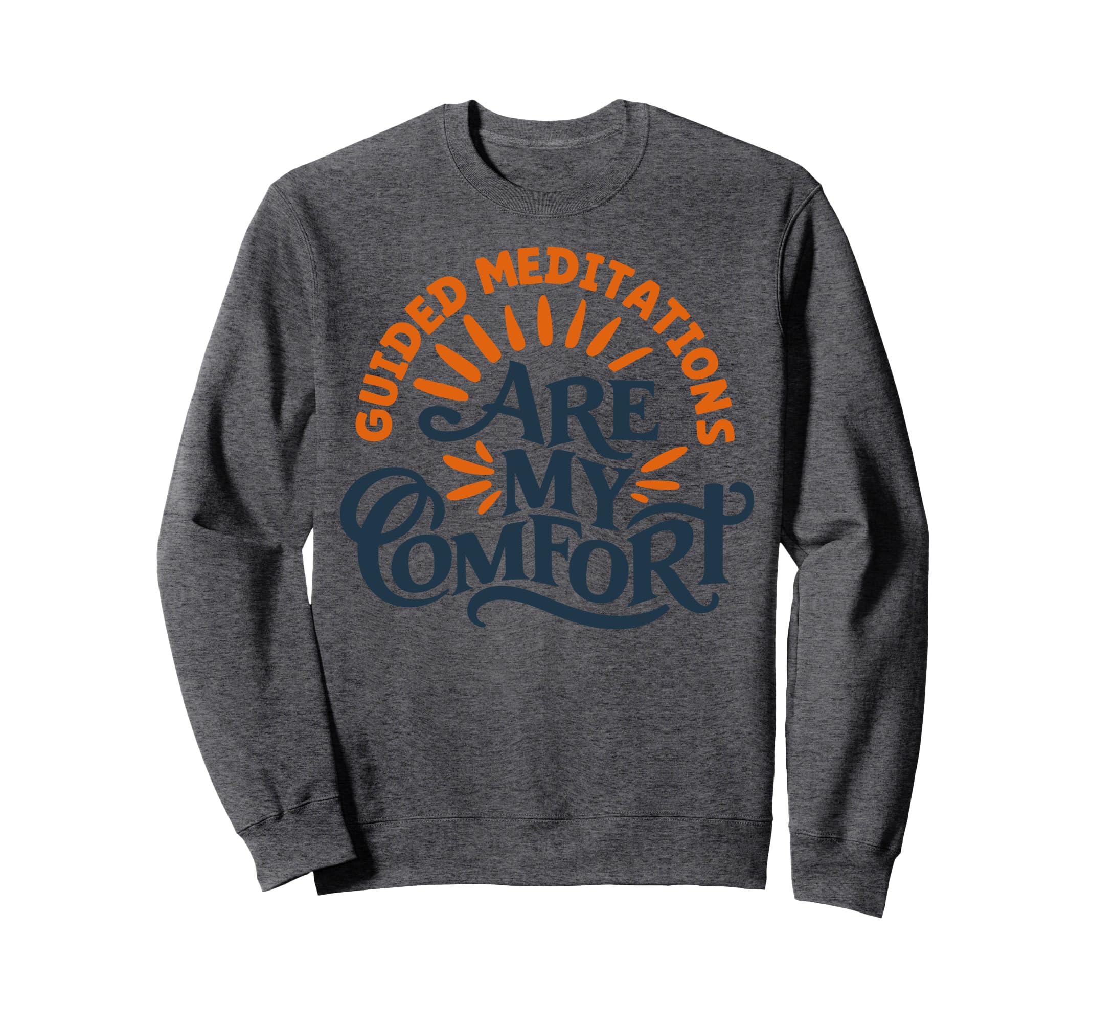 Guided Meditations Are My Comfort Sweatshirt - Casual Everyday Wear Unisex - T-Shirt, Sweatshirt, Hoodie