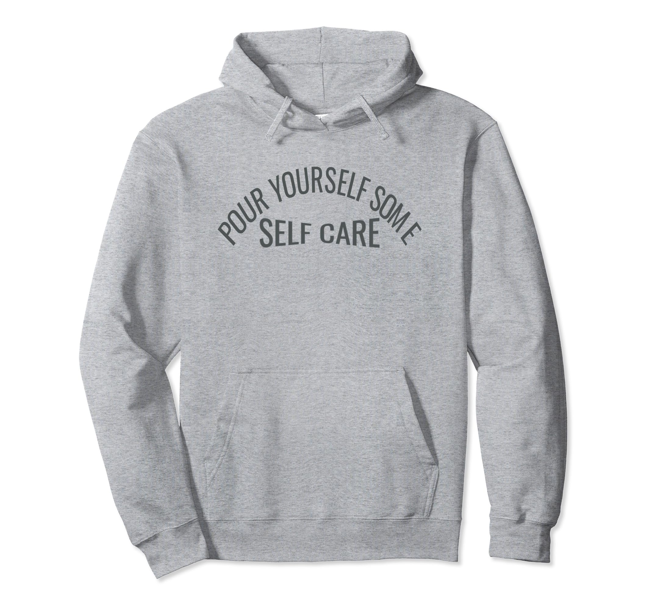 Pour Yourself Some Self Care Hoodie - Trendy Graphic Unisex - T-Shirt, Sweatshirt, Hoodie