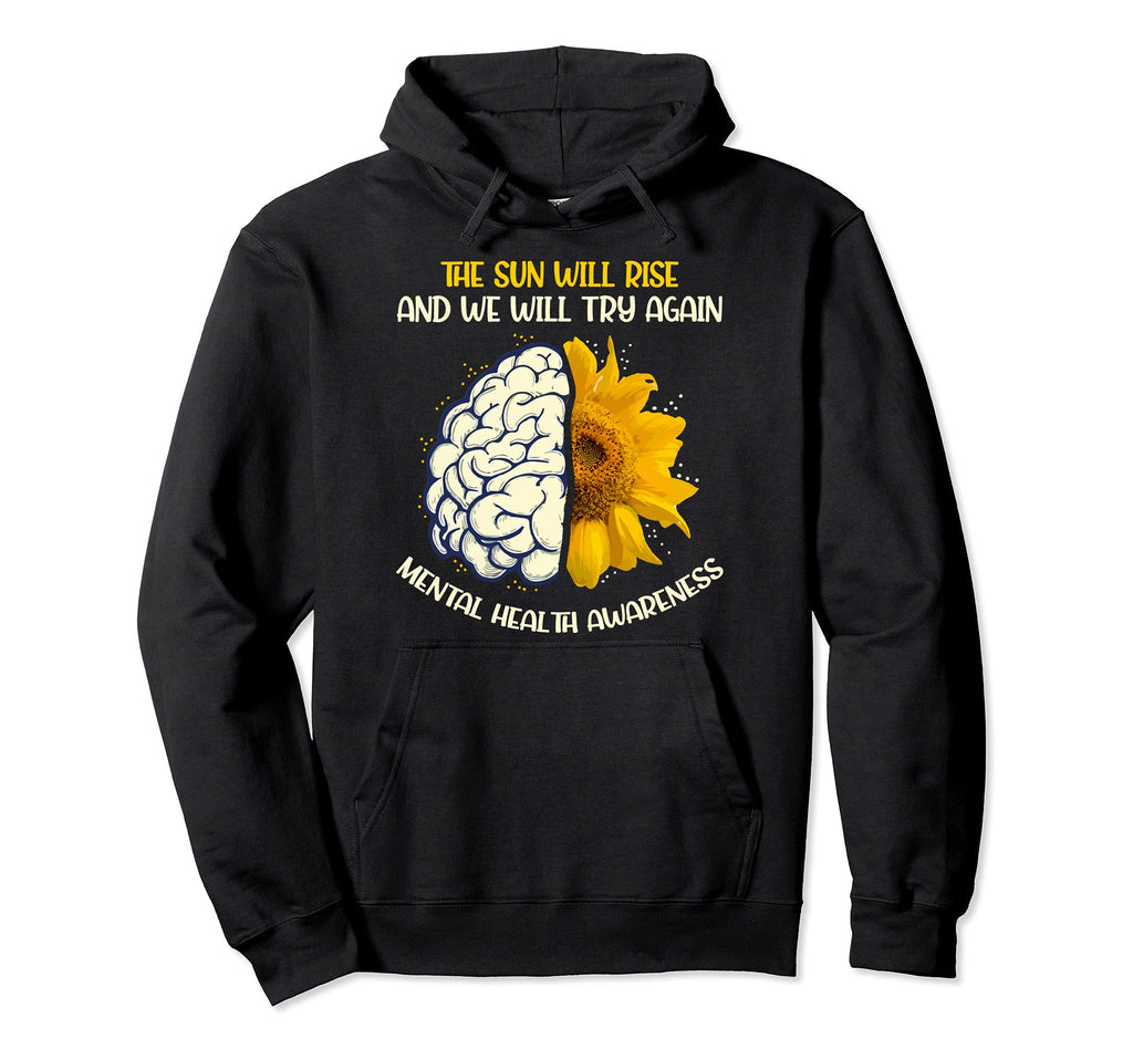 Sun Will Rise And Will Try Again Mental Hoodie - Custom Art Print Unisex - T-Shirt, Sweatshirt, Hoodie