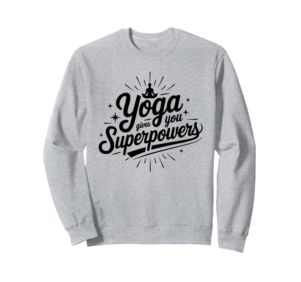 Yoga Gives You Superpowers Sweatshirt - Trendy Graphic Men Women - T-Shirt, Sweatshirt, Hoodie