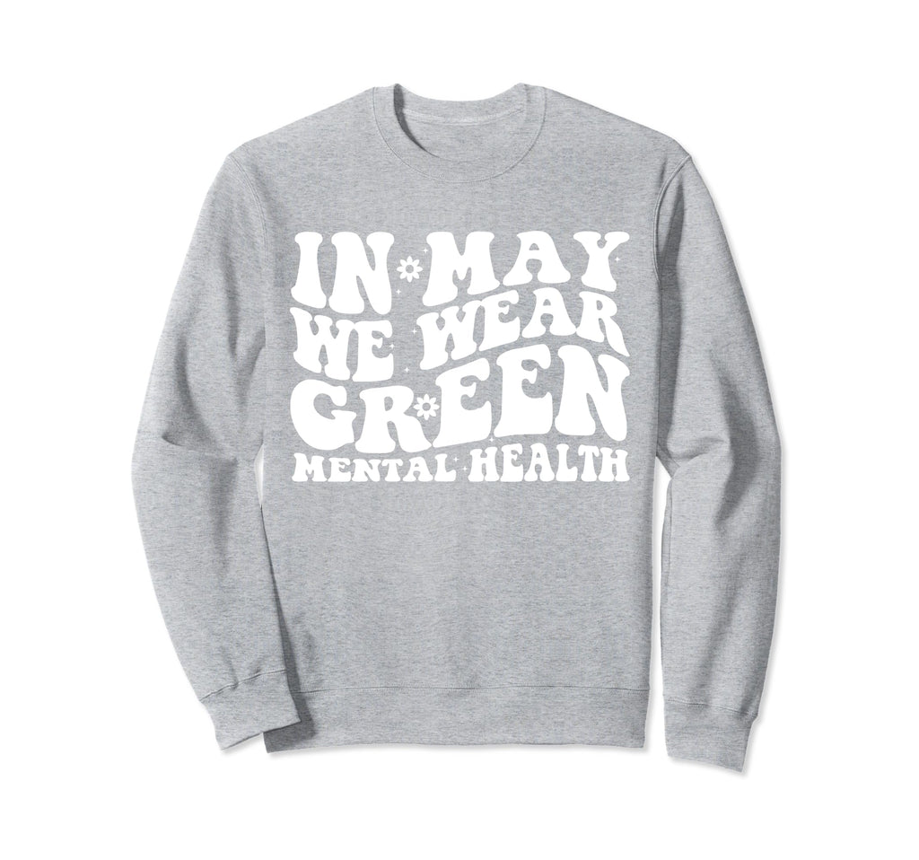 May We Wear Green Mental Sweatshirt - Casual Everyday Wear for Adults - T-Shirt, Sweatshirt, Hoodie