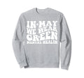 May We Wear Green Mental Sweatshirt - Casual Everyday Wear for Adults - T-Shirt, Sweatshirt, Hoodie