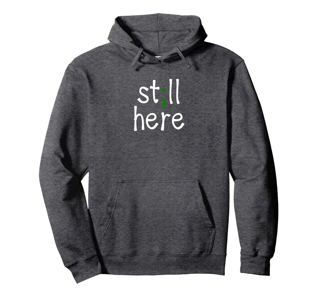 Still Here Semi Colon Mental Health Hoodie - Unique Graphic for Adults - T-Shirt, Sweatshirt, Hoodie