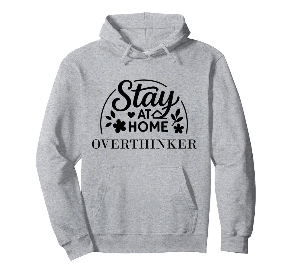 Stay Home Overthinker Suitable Hoodie - Fun Novelty Design Men Women - T-Shirt, Sweatshirt, Hoodie
