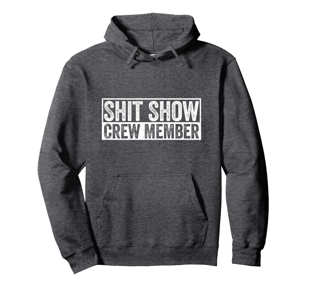 Funny Shit Show Crew Member Hoodie - Casual Everyday Wear Unisex - T-Shirt, Sweatshirt, Hoodie