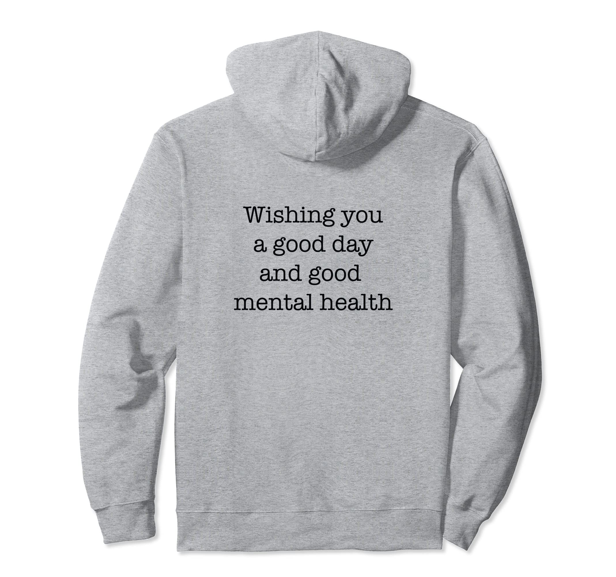 Wishing You Good Day And Good Mental Hoodie - Novelty Apparel Men Women - T-Shirt, Sweatshirt, Hoodie