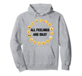 All Feelings Are Okay Mental Health Hoodie - Casual Everyday Wear Men Women - T-Shirt, Sweatshirt, Hoodie