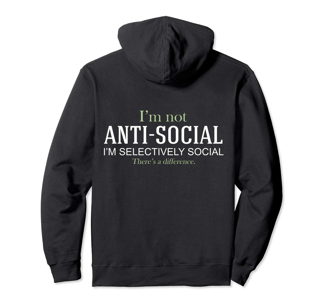 Im Not Anti Social Im Selectively Social Hoodie - Graphic Print Unisex - T-Shirt, Sweatshirt, Hoodie