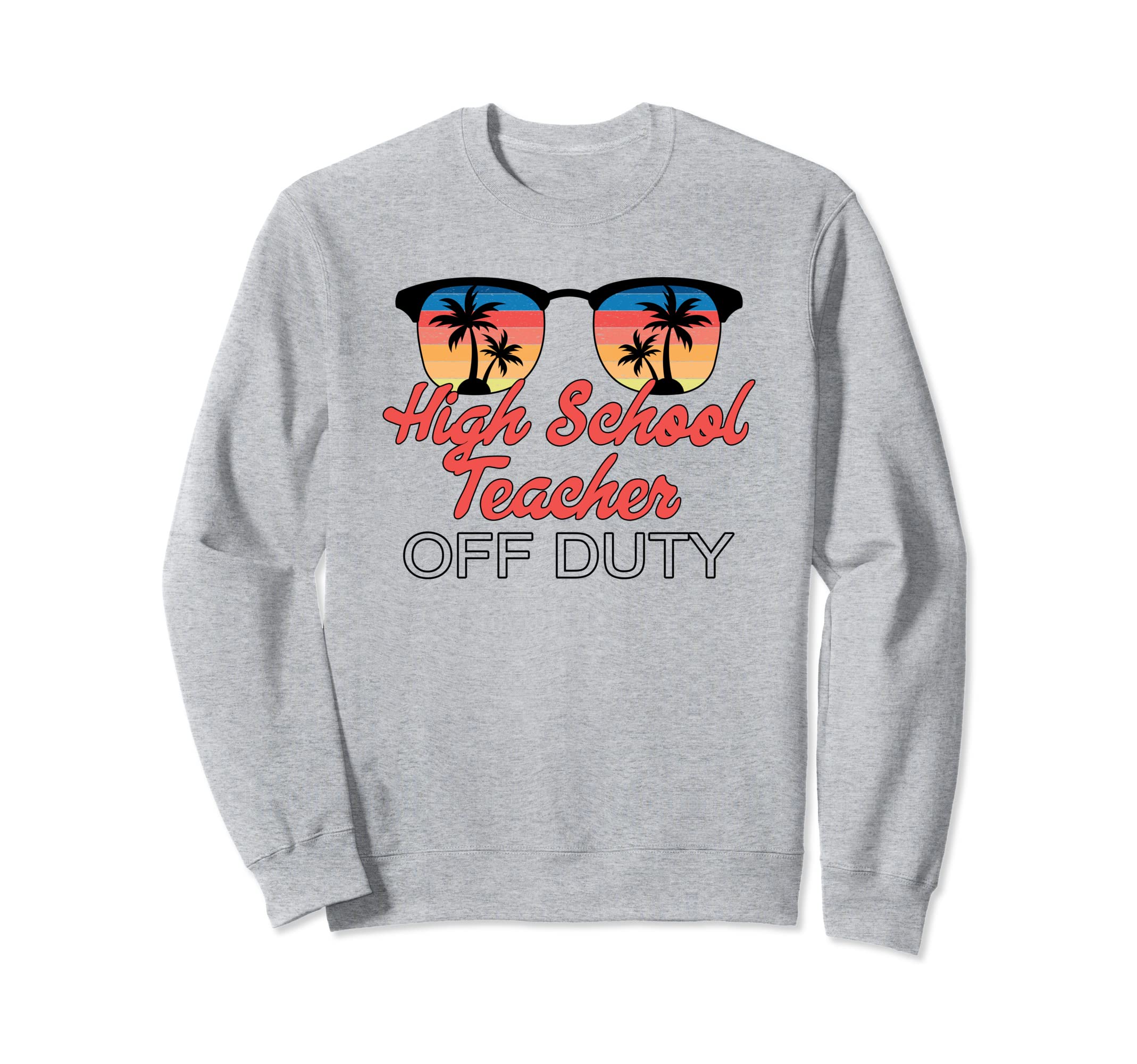 High School Teacher Off Duty Sunset Sweatshirt - Trendy Graphic Unisex - T-Shirt, Sweatshirt, Hoodie
