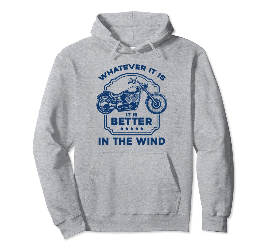 Motorcycle Biker It Is Better Wind Hoodie - Trendy Graphic Unisex - T-Shirt, Sweatshirt, Hoodie