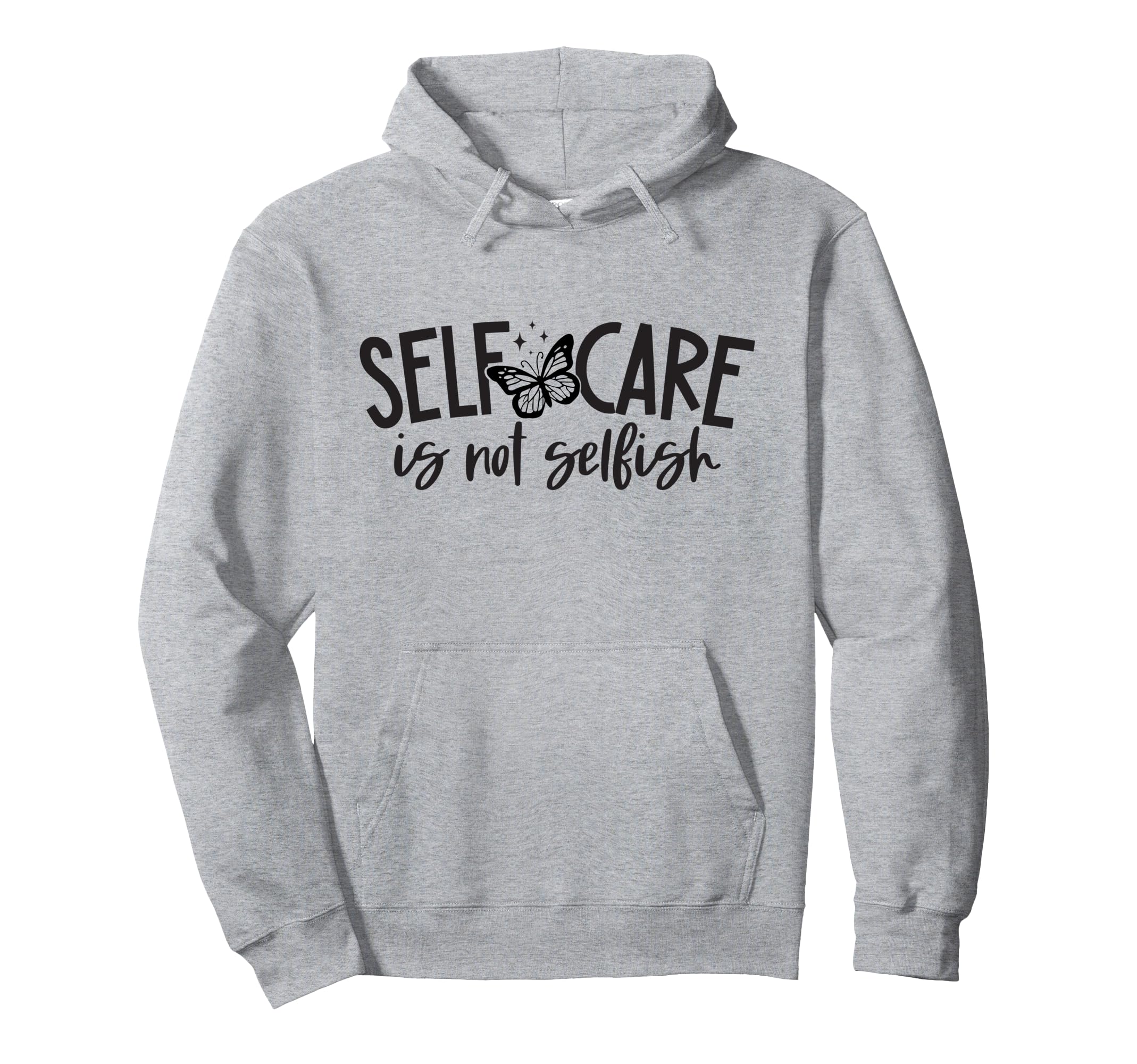 Self Care Is Not Selfish Mental Hoodie - Fun Novelty Design Men Women - T-Shirt, Sweatshirt, Hoodie