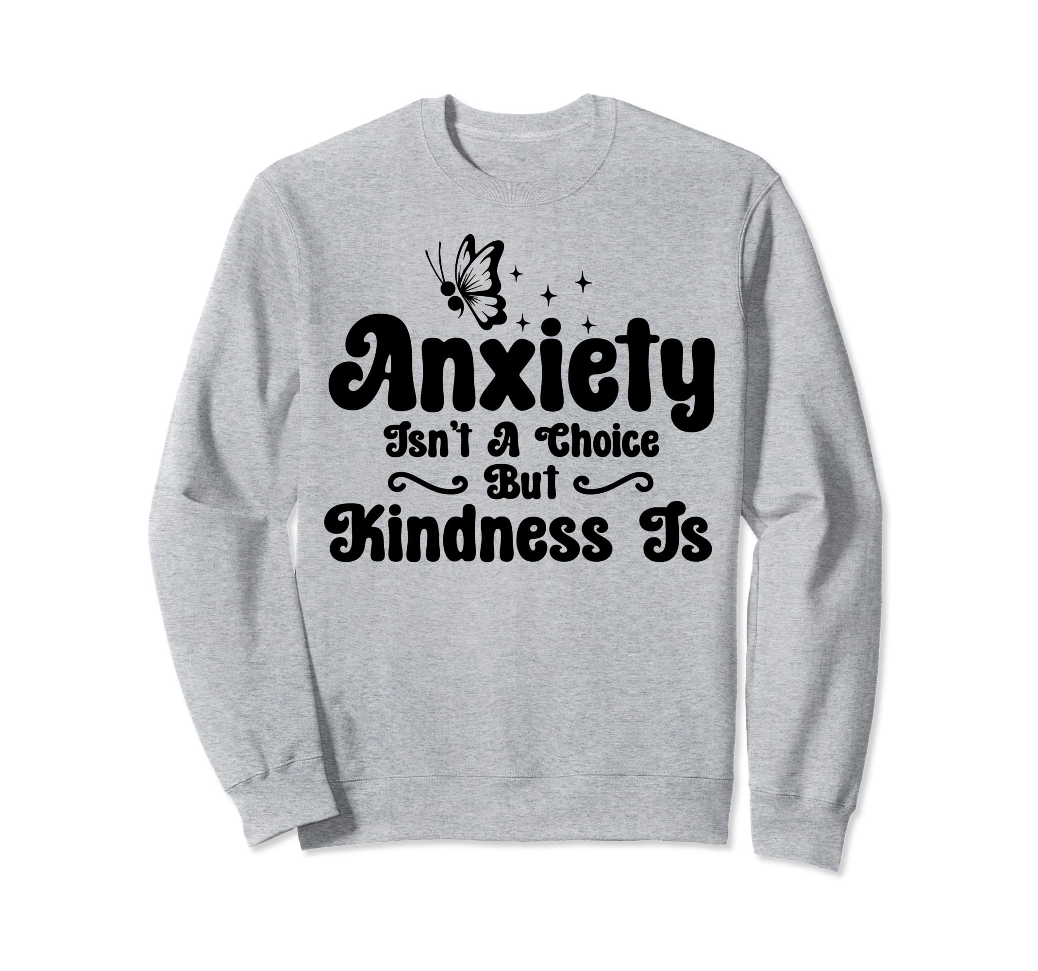 Anxiety Kindness Is Depression Sweatshirt - Casual Everyday Wear Unisex - T-Shirt, Sweatshirt, Hoodie