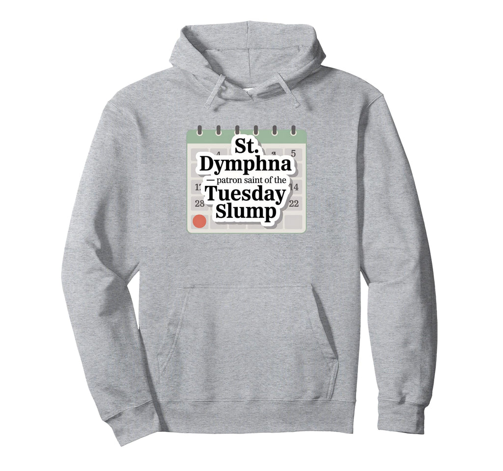 St Dymphna Funny Tuesday Slump Hoodie - Aesthetic Graphic for Adults - T-Shirt, Sweatshirt, Hoodie