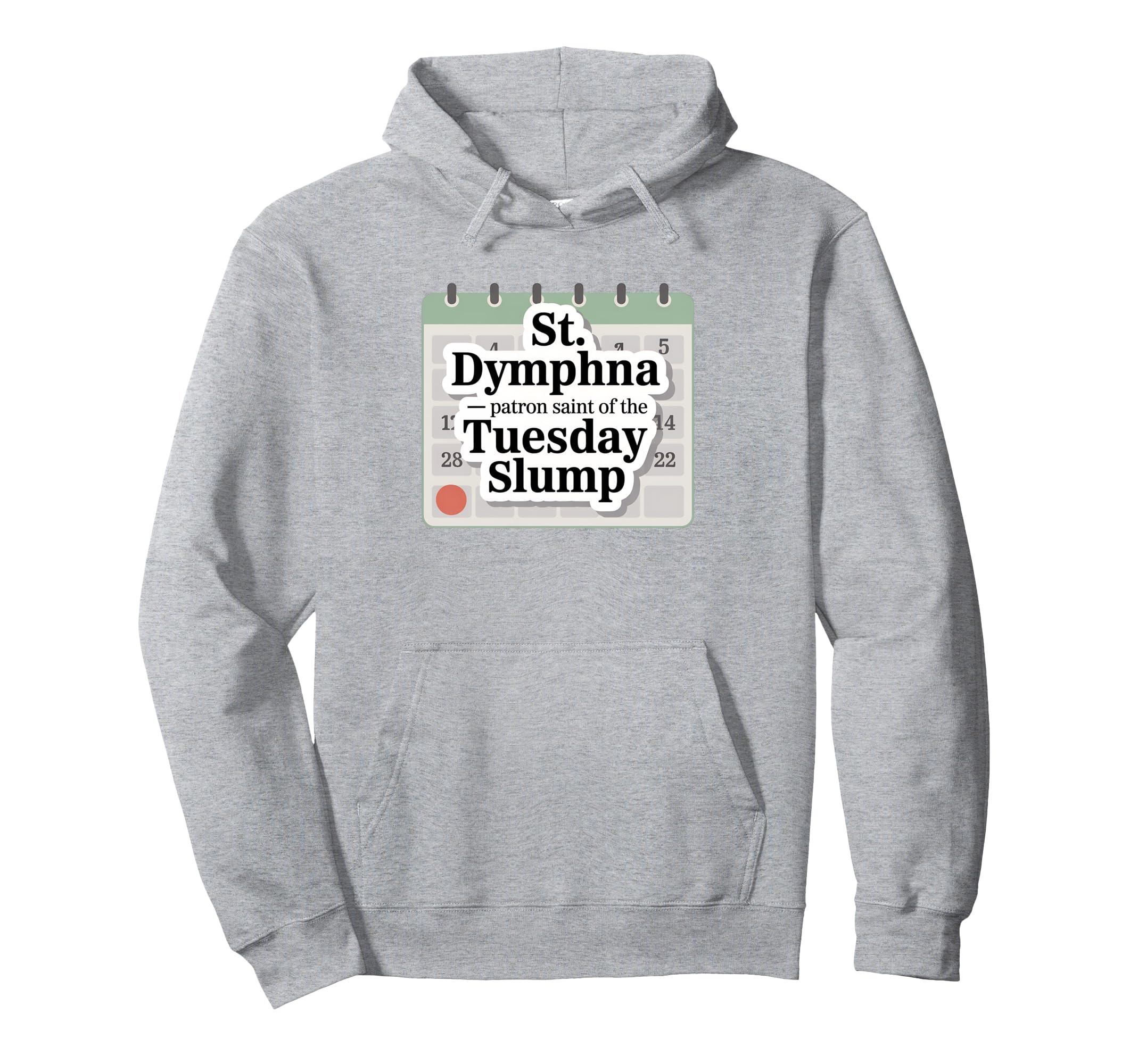 St Dymphna Funny Tuesday Slump Hoodie - Aesthetic Graphic for Adults - T-Shirt, Sweatshirt, Hoodie