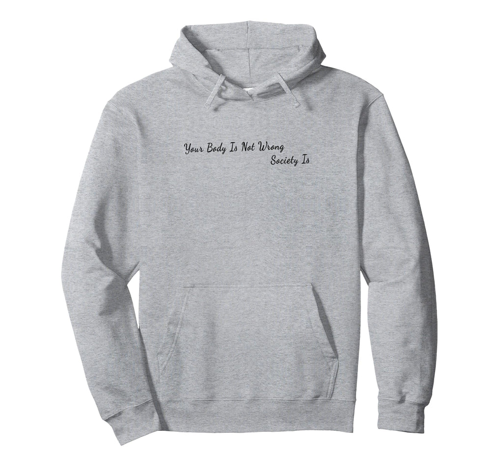 Your Body Is Not Wrong Mental Health Hoodie - Aesthetic Graphic for Adults - T-Shirt, Sweatshirt, Hoodie