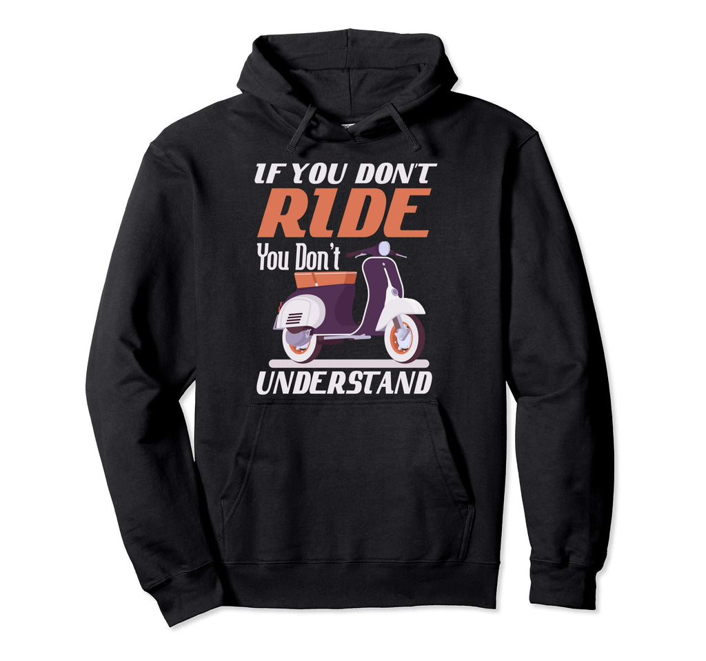 If You Dont Ride Moped And Scooter Biker Hoodie - Aesthetic Graphic Unisex - T-Shirt, Sweatshirt, Hoodie