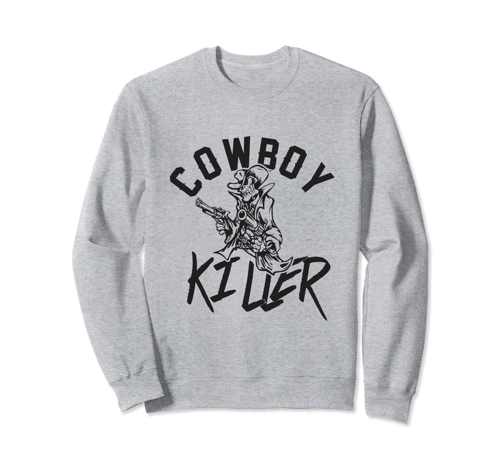 Cowboy Killer Cowboy Gifts Cowboy Sweatshirt - Streetwear Style Men Women - T-Shirt, Sweatshirt, Hoodie