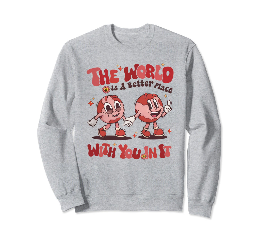 World Is Better You It Mental Health Sweatshirt - Graphic Print for Adults - T-Shirt, Sweatshirt, Hoodie