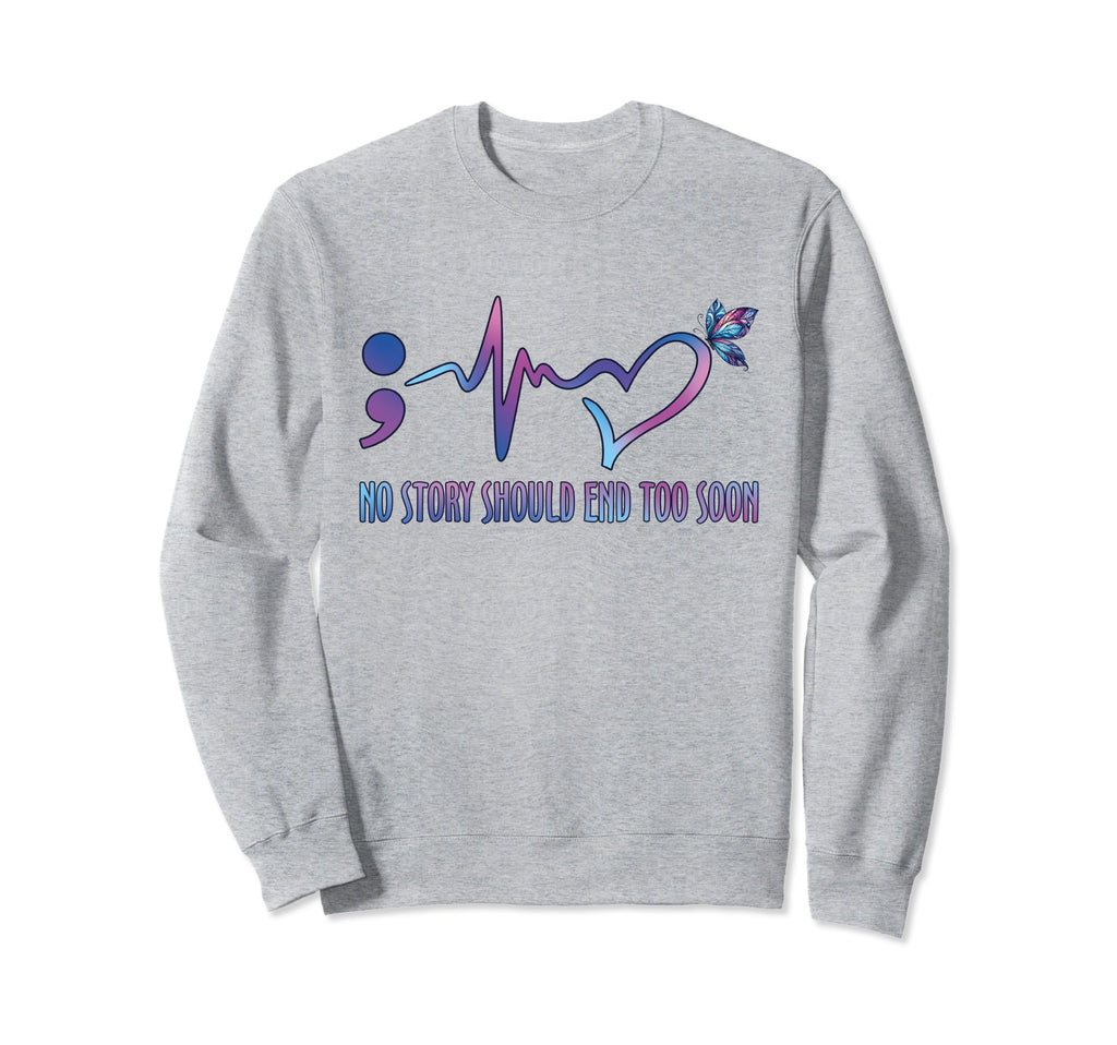 No Story Should End To Soon Mental Sweatshirt - Graphic Print Unisex - T-Shirt, Sweatshirt, Hoodie