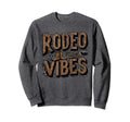 Rodeo Vibes Western Lover Sweatshirt - Casual Everyday Wear Men Women - T-Shirt, Sweatshirt, Hoodie