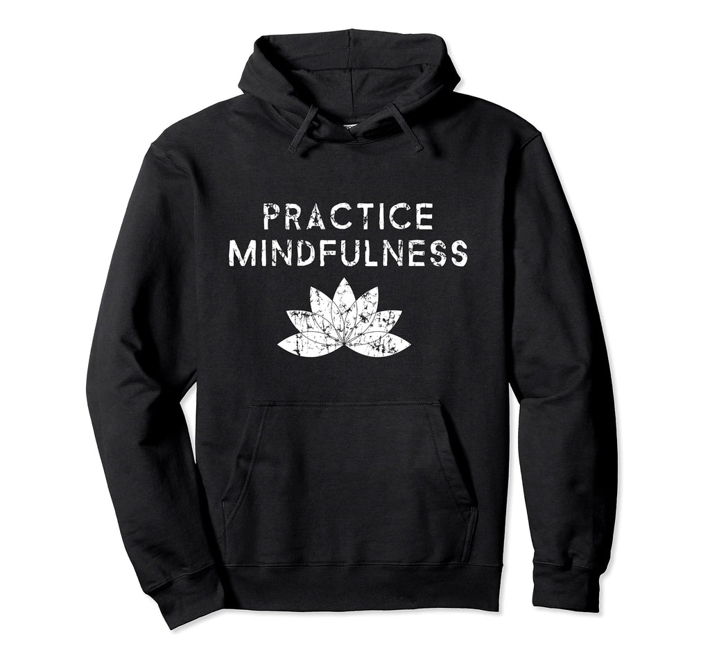 Practice Mindfulness Lotus Flower Hoodie - Trendy Graphic for Adults - T-Shirt, Sweatshirt, Hoodie