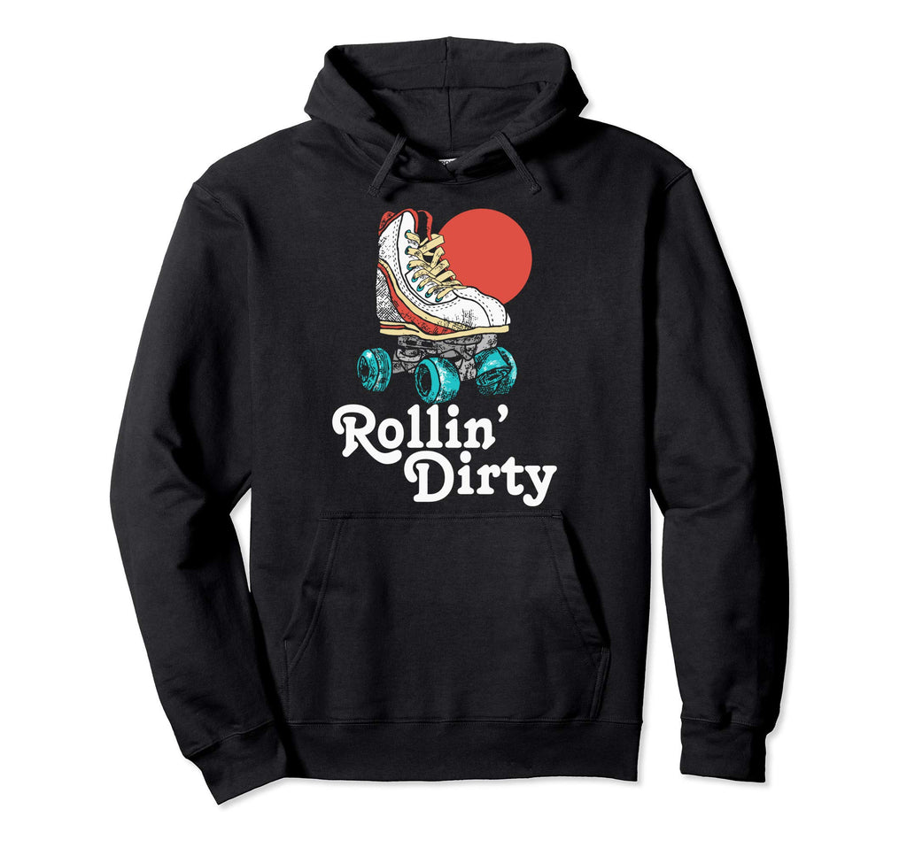 Rollin Dirty Roller Skating 80S Hoodie - Fun Novelty Design for Adults - T-Shirt, Sweatshirt, Hoodie