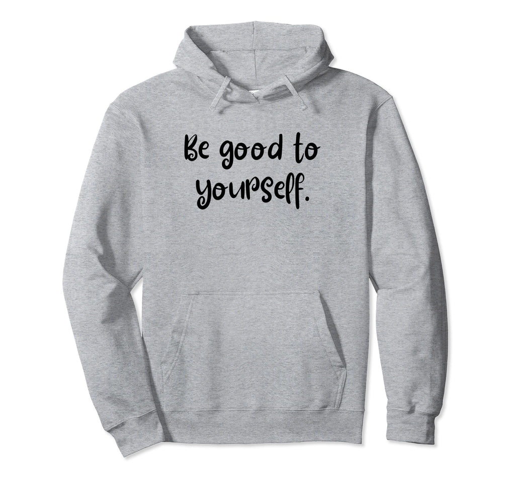 Be Good To Yourself Self Care Pride Month Hoodie - Graphic Print for Adults - T-Shirt, Sweatshirt, Hoodie