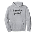 Be Good To Yourself Self Care Pride Month Hoodie - Graphic Print for Adults - T-Shirt, Sweatshirt, Hoodie