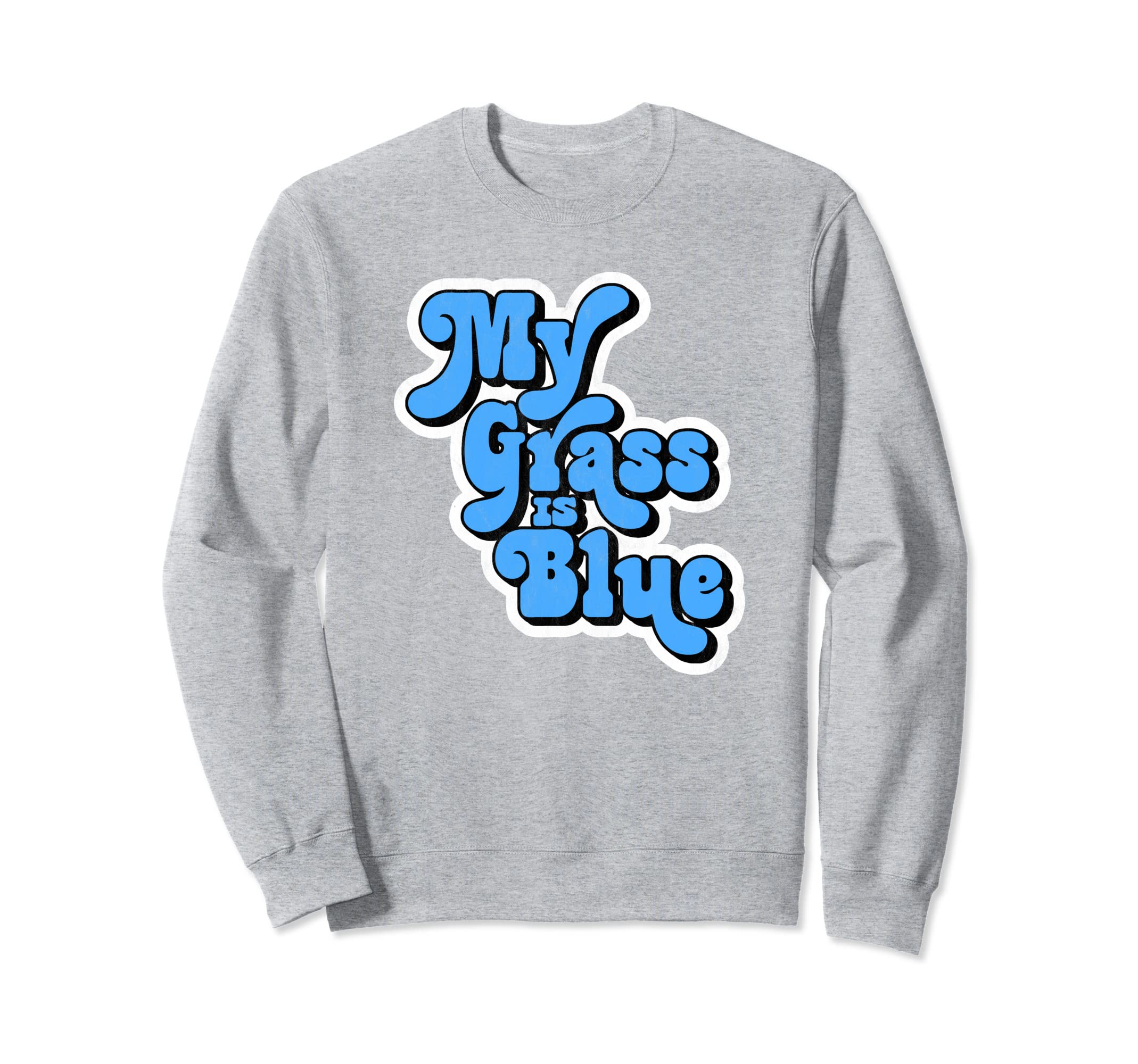 My Grass Is Blue Typography Sweatshirt - Fun Novelty Design for Adults - T-Shirt, Sweatshirt, Hoodie