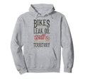 Motorcycle Biker Bikes Dont Leak Oil They Hoodie - Novelty Apparel Unisex - T-Shirt, Sweatshirt, Hoodie