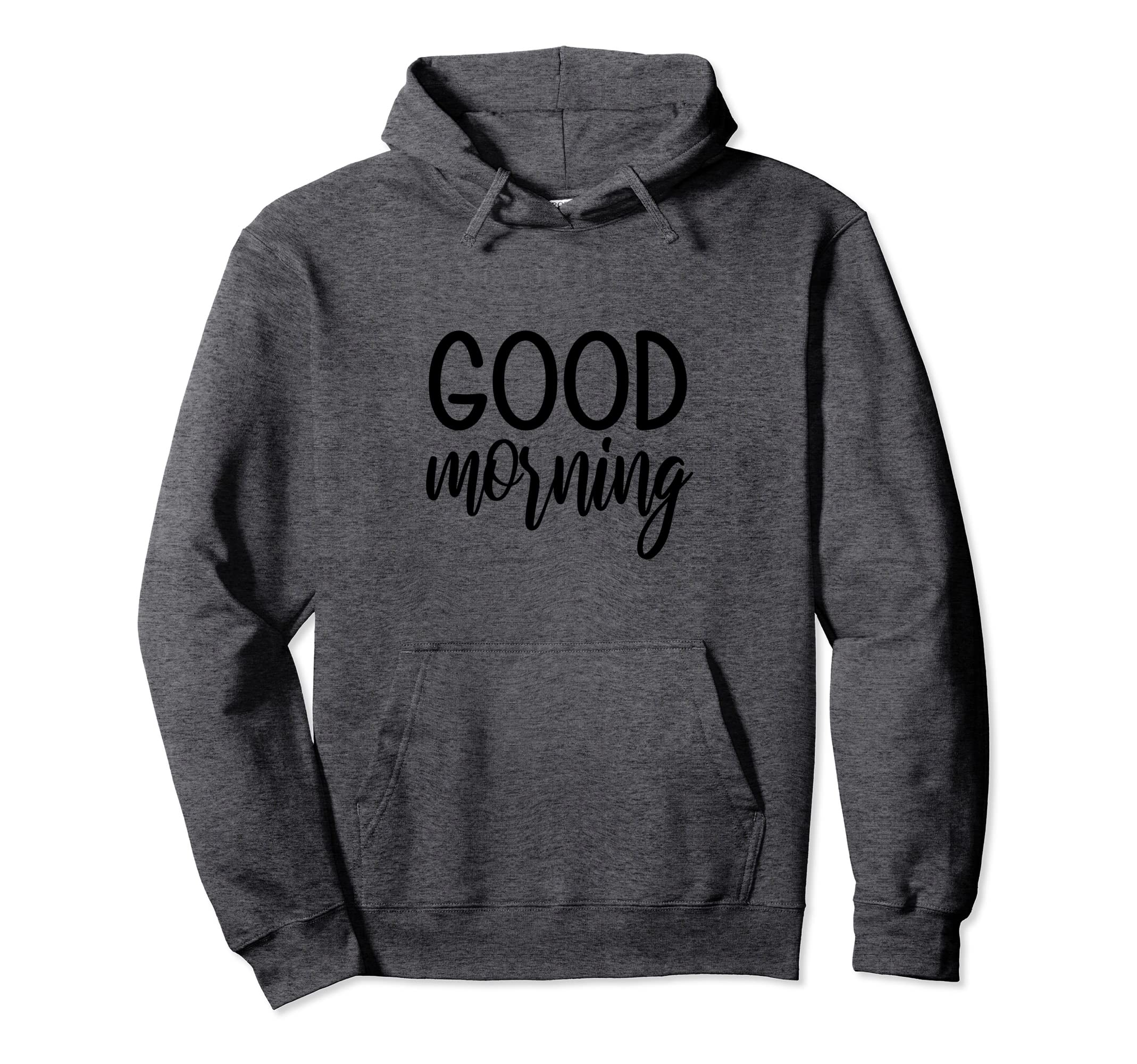 Good Morning Bedtime Self Caring Hoodie - Fun Novelty Design Men Women - T-Shirt, Sweatshirt, Hoodie