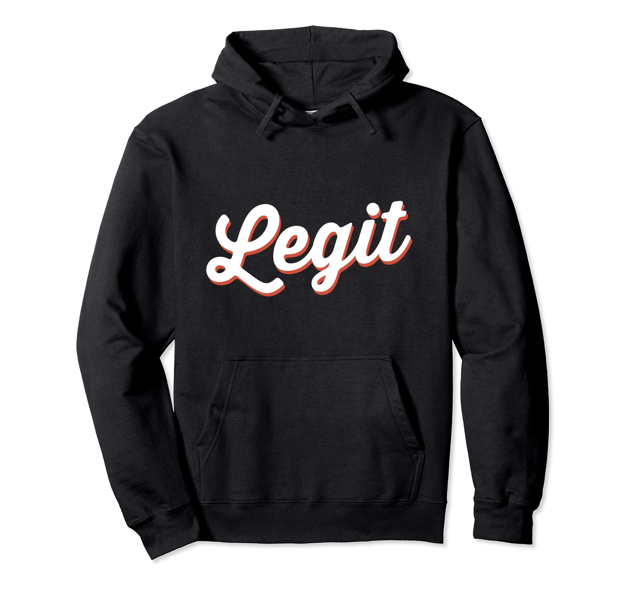 Word That Say Legit Real Sassy Attitude Hoodie - Novelty Apparel Men Women - T-Shirt, Sweatshirt, Hoodie