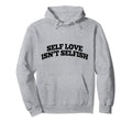 Self Love Isnt Selfish Hoodie - Casual Everyday Wear for Adults - T-Shirt, Sweatshirt, Hoodie