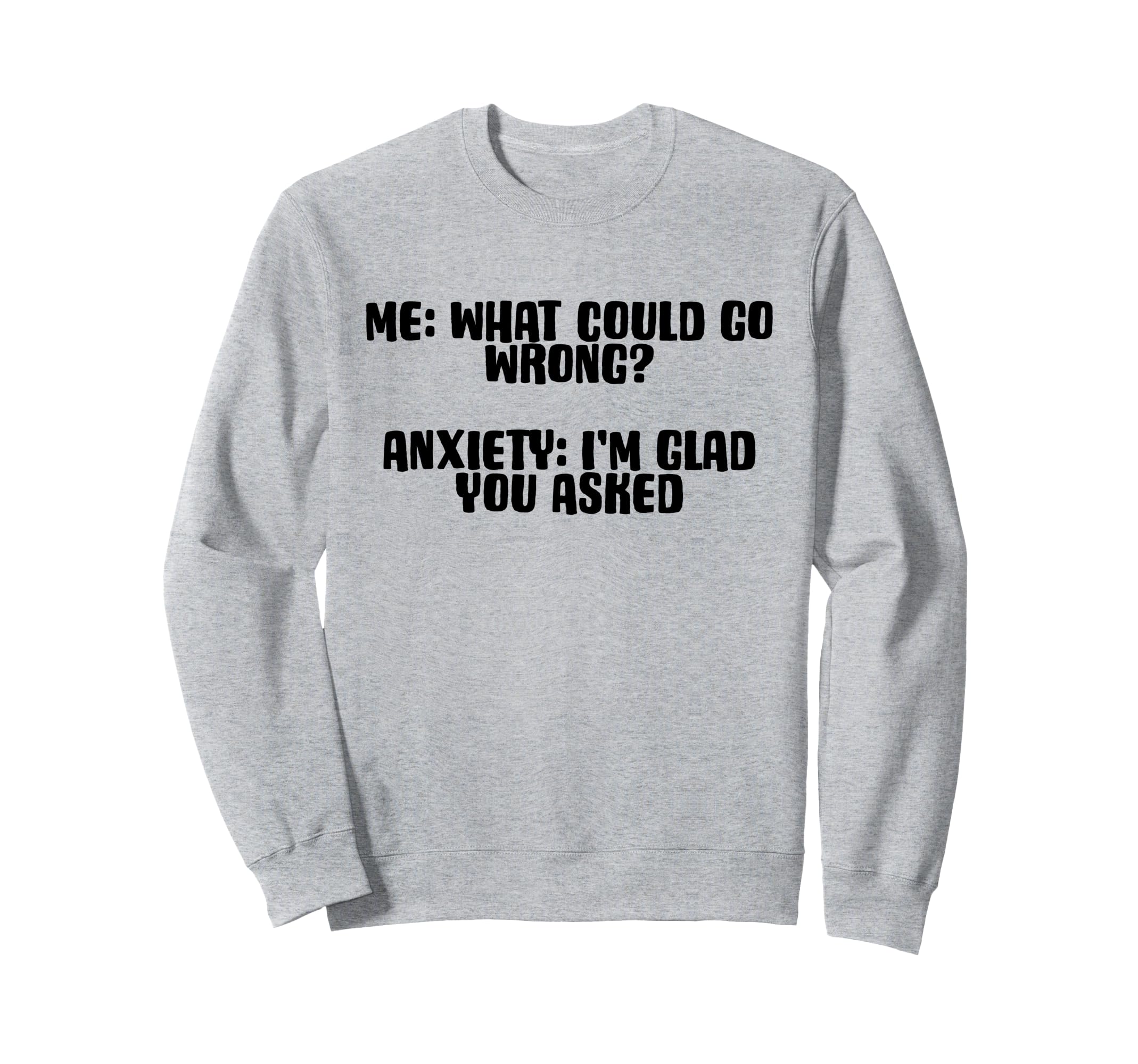 Funny Anxiety Quotes Sayings Sweatshirt - Novelty Apparel for Adults - T-Shirt, Sweatshirt, Hoodie
