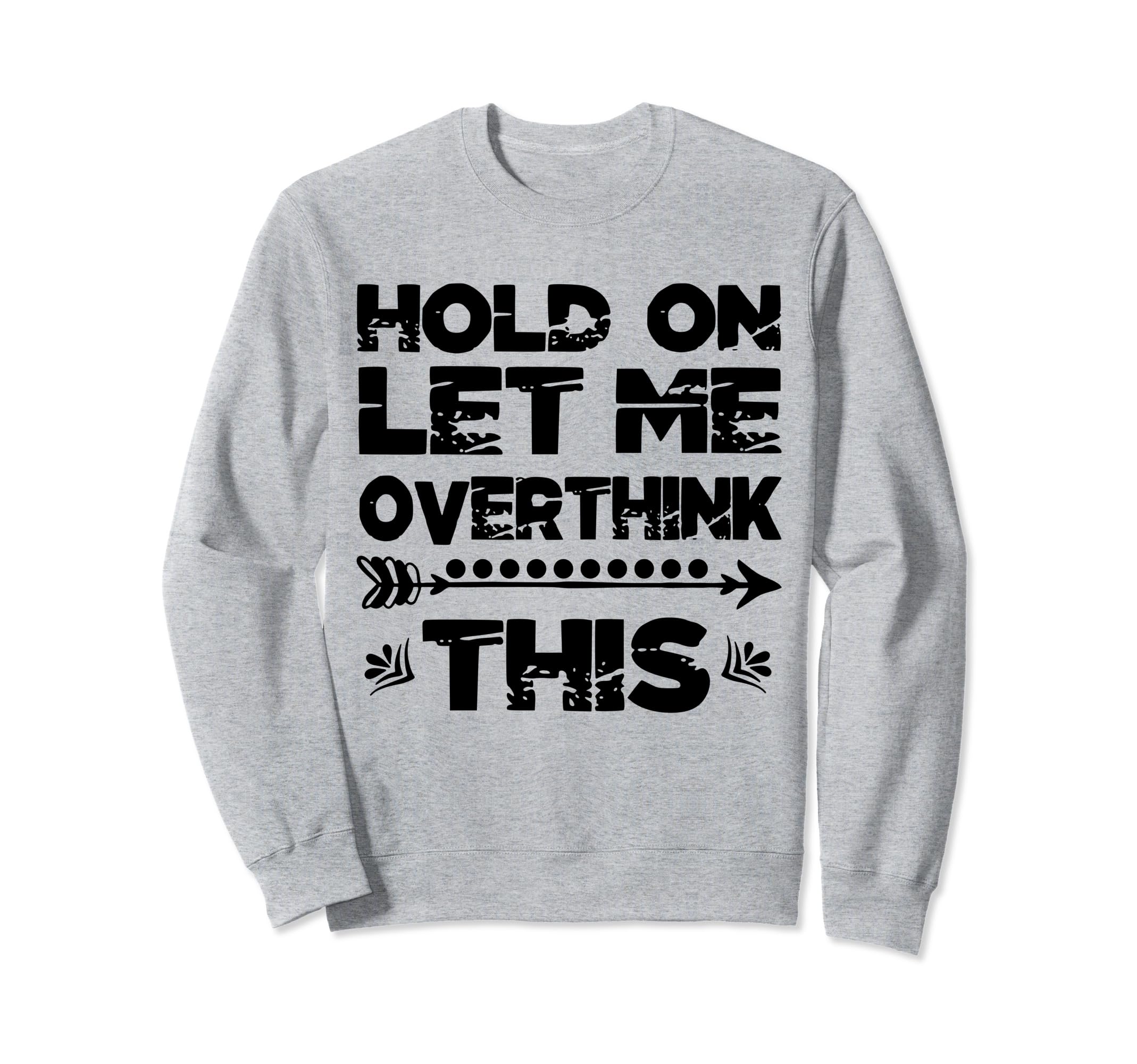 Hold Let Me Overthink This Womens Sweatshirt - Custom Art Print for Adults - T-Shirt, Sweatshirt, Hoodie