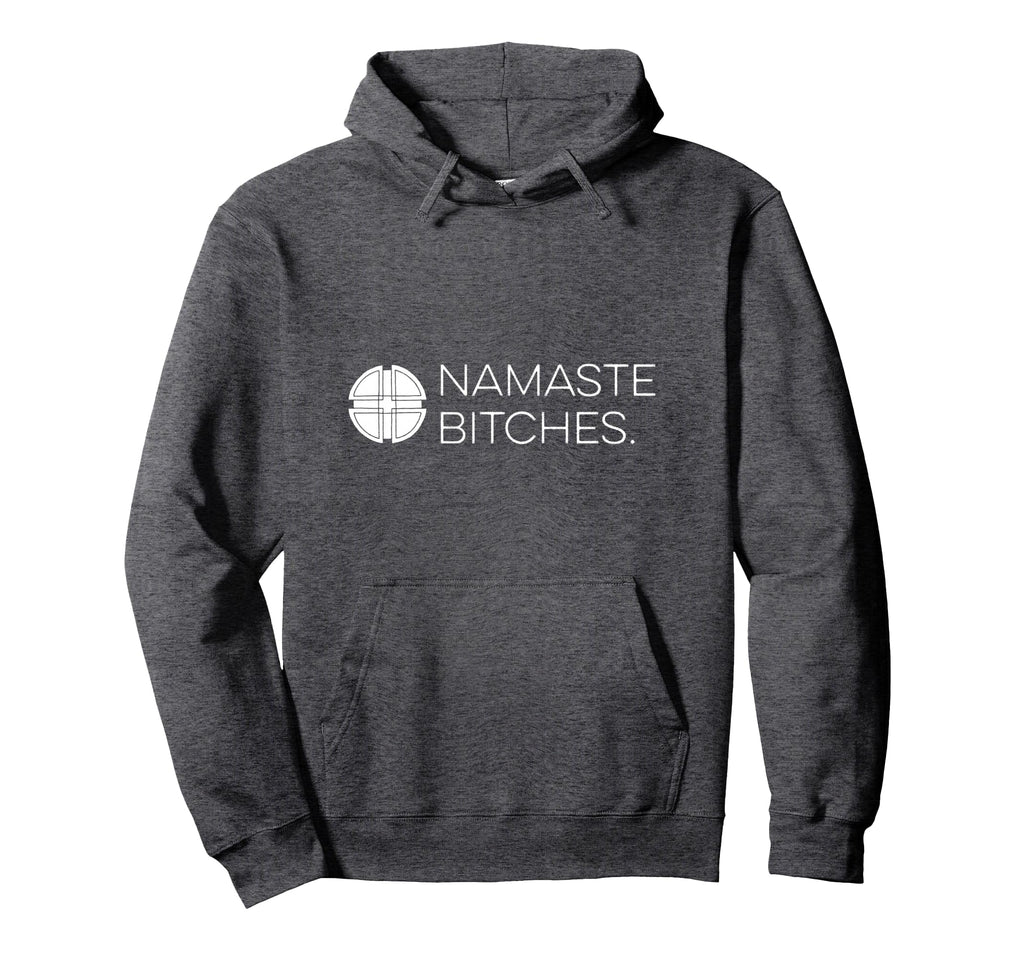 Namaste Bitches Funny Yoga Zen Hoodie - Aesthetic Graphic Men Women - T-Shirt, Sweatshirt, Hoodie